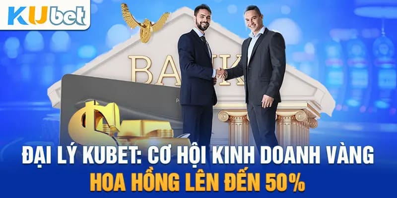 Đại lý Kubet có mức hoa hồng khủng