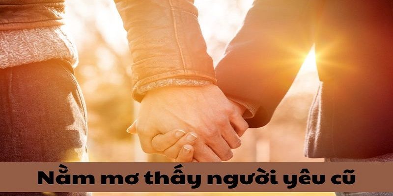 Mơ thấy người yêu cũ đánh những số nào thắng lớn