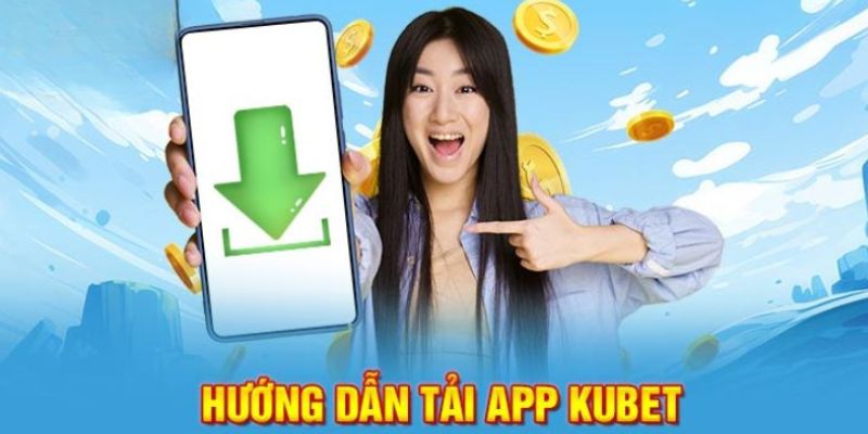 Lợi ích khi chọn tải app Kubet