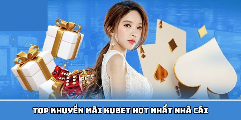 Các khuyến mãi có ở Kubet